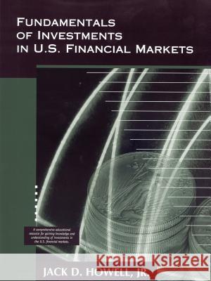 Fundamentals of Investments in U.S. Financial Markets Jack D. Howell Jack D. Howell 9780966805048 American Institute for Financial Education.