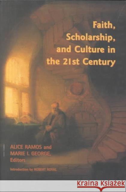 Faith, Scholarship, and Culture in the 21st Century Alice Ramos Marie I. George 9780966922653 Catholic University of America Press