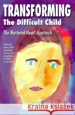 Transforming the Difficult Child: The Nurtured Heart Approach Howard Glasser Jennifer Easley 9780967050706 Nurtured Heart Publications