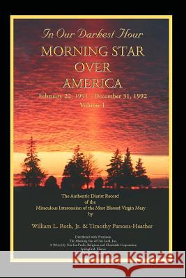 In Our Darkest Hour - Morning Star Over America / Volume I - February 22, 1991 - December 31, 1992 William L. Roth Timothy Parsons-Heather 9780967158778 Morning Star of Our Lord,