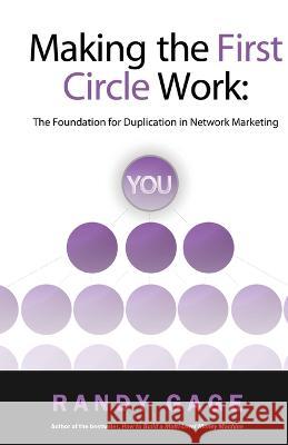 Making the First Circle Work: The Foundation for Duplication in Network Marketing Randy Gage 9780967316451 Prime Concepts Group