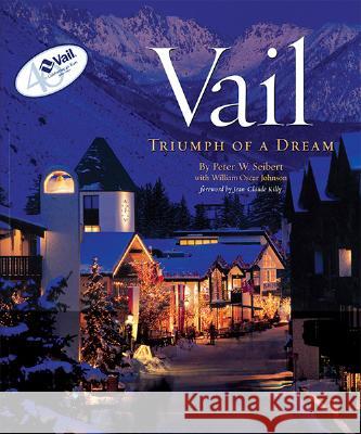 Vail: Triumph of a Dream Peter W. Seibert William Oscar Johnson Jean-Claude Killy 9780967674711 Mountain Sports Press