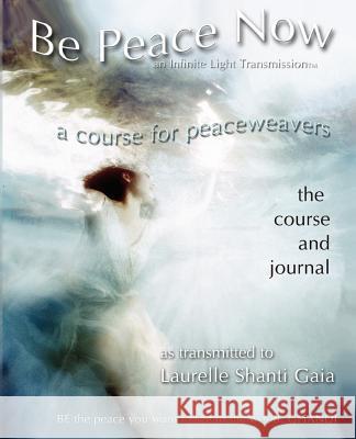 Be Peace Now Laurelle Shanti Gaia Joan Rudholm 9780967872100 Infinite Light Healing Studies Center