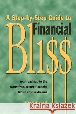 A Step-by-Step Guide to Financial Bliss: Your Roadmap to the Worry-Free, Secure Financial Future of Your Dreams Ken Marinace, Vera Tweed 9780967873305