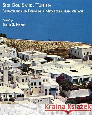 Sidi Bou Sa'id, Tunisia: Structure and Form of a Mediterranean Village Besim S. Hakim 9780968318416