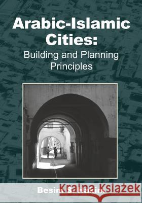 Arabic-Islamic Cities: Building and Planning Principles Besim S. Hakim 9780968318423