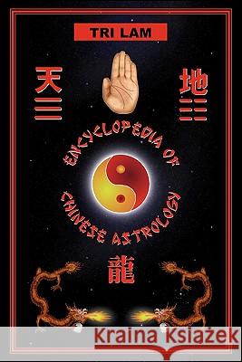 Encyclopedia of Chinese Astrology Tri Lam 9780968573501 Lam Inter Media Corp.,Canada