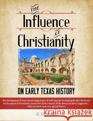 The Influence of Christianity on Early Texas History Dr Bill Miller 9780970080349