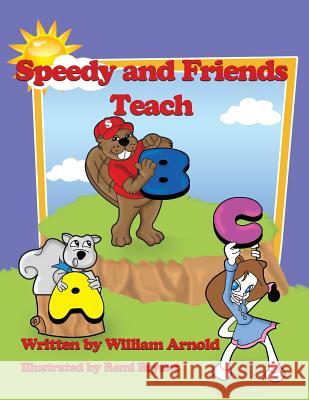 Speedy And Friends Teach A B C William Arnold, Remi Bryant 9780970123947