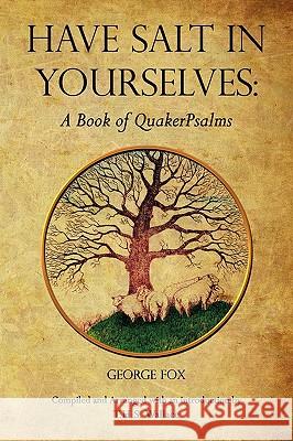 Have Salt in Yourselves: A Book of QuakerPsalms George Fox, T. H. S. Wallace 9780970137548 Lulu.com