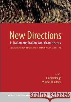 New Directions in Italian and Italian American History Ernest Ialongo William Adams 9780970340399