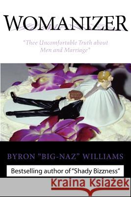 Womanizer': Thee Uncomfortable Truth about Men and Marriage Williams, Byron Bernard 9780970388155
