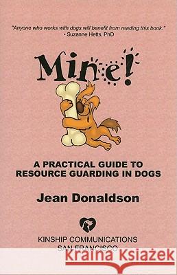 Mine!: A Practical Guide to Resource Guarding in Dogs Jean Donaldson 9780970562944