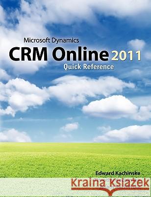 Microsoft Dynamics CRM Online 2011 Quick Reference Kachinske, Timothy 9780970606990 Innovative Automation Solutions