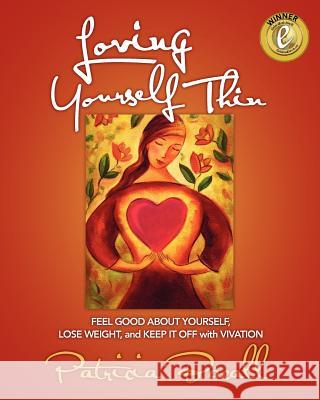 Loving Yourself Thin: Feel Good About Yourself, Lose Weight, and Keep it Off with Vivation Bacall, Patricia 9780970629876 Bacall & Associates