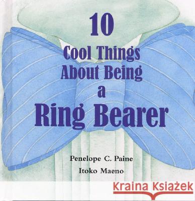 10 Cool Things about Being a Ring Bearer Penelope C. Paine Itoko Maeno 9780970794420 Paper Posie