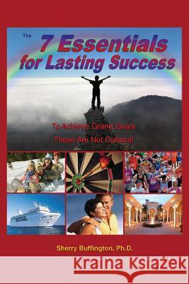 The 7 Essentials for Lasting Success Sherry Buffington, PhD 9780970892621