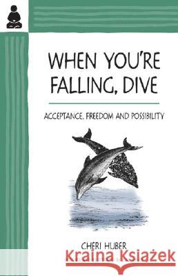 When You're Falling, Dive: Acceptance, Freedom and Possibility Cheri Huber 9780971030916 Keep It Simple Books