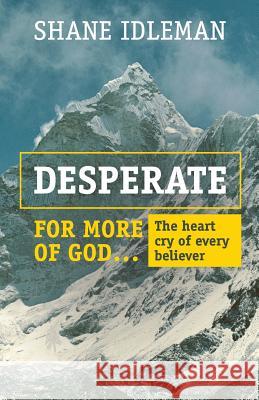 Desperate for More of God: The heart cry of every believer Idleman, Shane a. 9780971339378 El Paseo Publications