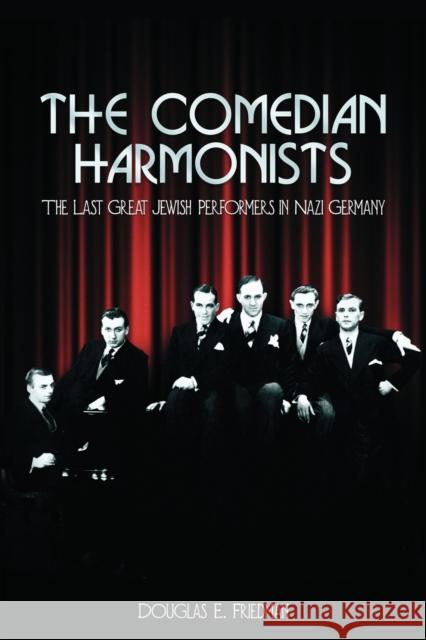 The Comedian Harmonists: The Last Great Jewish Performers in Nazi Germany Friedman, Douglas E. 9780971397910