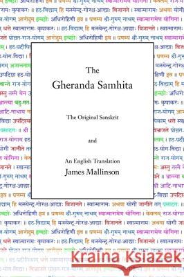 The Gheranda Samhita: The Original Sanskrit and An English Translation Mallinson, James 9780971646629