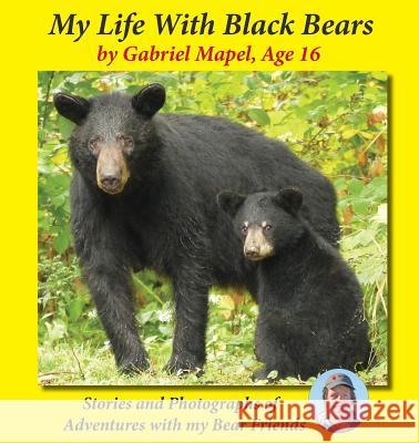 My Life with Black Bears Gabriel Mapel 9780971980723 Wild Earth