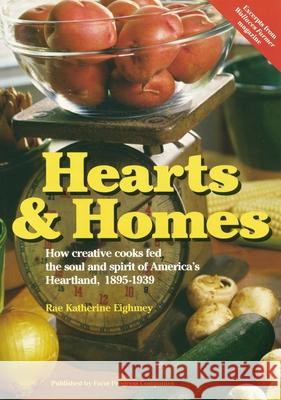 Hearts and Homes: How Creative Cooks Fed the Soul and Spirit of America's Heartland, 1895-1939 Rae Katherine Eighmey 9780972055215 Farm Progress Companies