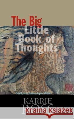 The Big Little Book of Thoughts: Growth, Love, Nurture, Aspire, Wisdom MS Karrie Ross 9780972336611 Be It Now, Inc