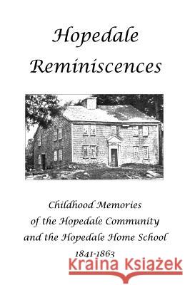 Hopedale Reminiscences: Childhood Memories of the Hopedale Community and the Hopedale Home School, 1841-1863 Lynn Gordon Hughes Sarah L. Daniels Sarah E. Bradbury 9780972501743