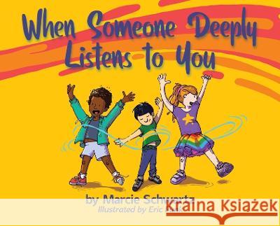 When Someone Deeply Listens to You Marcie B Schwartz Eric Funk Andrea L Ptak 9780972556286