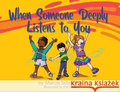 When Someone Deeply Listens to You Marcie B Schwartz Eric Funk Andrea L Ptak 9780972556293