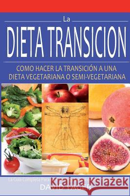 La Dieta Transición: Como Hacer La Transición A Una Dieta Vegetariano O Semi-Vegetariano Yager, David 9780972587754 Peach Blossom Books