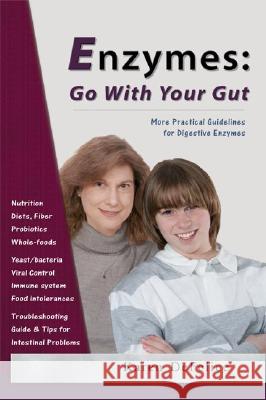 Enzymes: Go with Your Gut: More Practical Guidelines for Digestive Enzymes Karen DeFelice 9780972591898