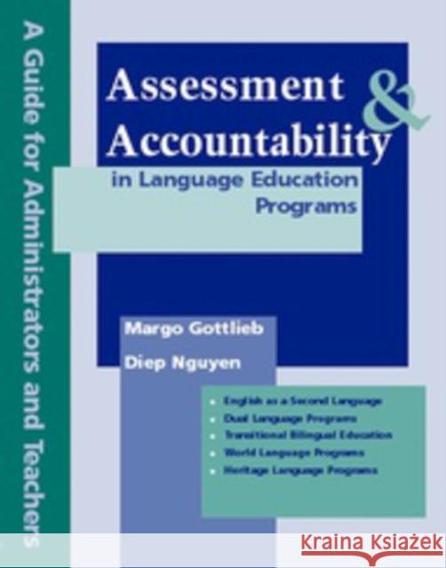 Assessment & Accountability in Language Education Programs: A Guide for Administrators and Teachers Gottlieb, Margo 9780972750776