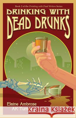 Drinking with Dead Drunks Ak Turner Elaine Ambrose 9780972822596 Mill Park Publishing
