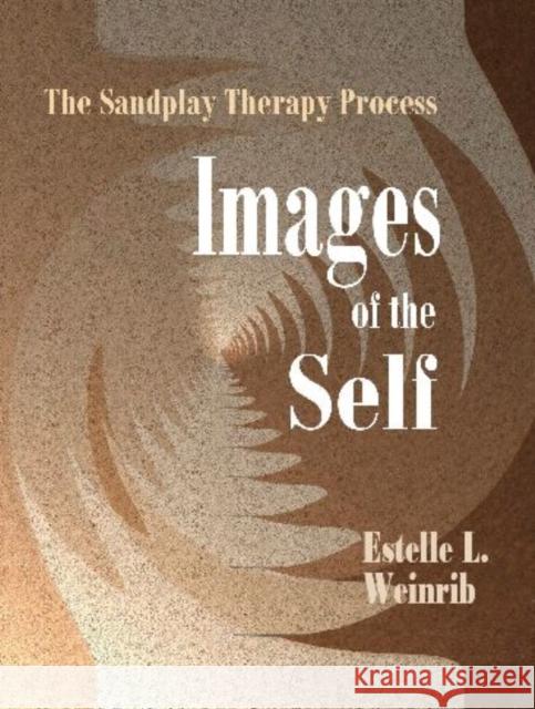 Images of the Self : The Sandplay Therapy Process Estelle L. Weinrib Katherine Bradway Dora M. Kalff 9780972851718 Temenos Press