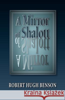 A Mirror of Shalott Robert Hugh Benson 9780972982184 Once and Future Books