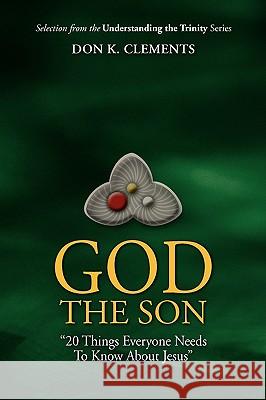 God The Son Don K. Clements 9780974233192 Metokos Press