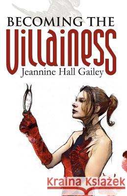 Becoming the Villainess Jeannine Hall Gailey 9780974326436 Steel Toe Books