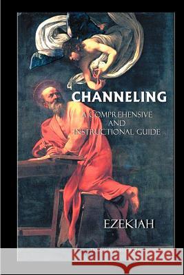 Channeling A Comprehensive and Instructional Guide Ezekiah 9780974543451 Sweetgrass Press