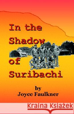 In the Shadow of Suribachi Joyce Faulkner 9780974565200