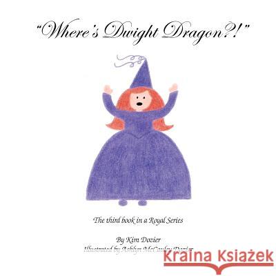 Where's Dwight Dragon?! Kim L. Dozier Ashlyn M. Dozier 9780974583921 MKADesigns