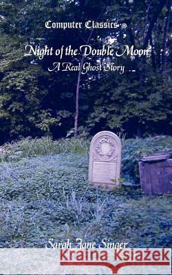 Night of the Double Moon - A Real Ghost Story Sarah Jane Singer Edward Ronny Arnold 9780974887098