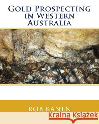 Gold Prospecting in Western Australia Rob Kanen 9780975672341 Minserve (Mineral Services)