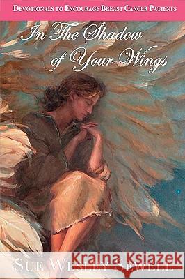 In the Shadow of Your Wings Sue Sewell 9780975904985