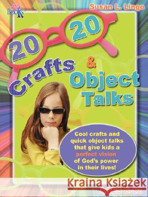 20/20 Crafts & Object Talks That Teach about God's Power Susan L. Lingo 9780976069638
