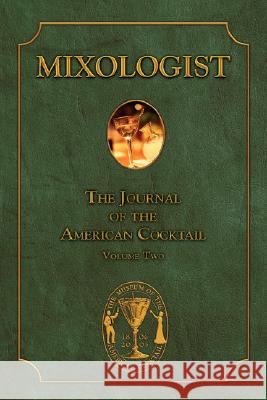 Mixologist: The Journal of the American Cocktail, Volume 2 Miller, Anistatia 9780976093718 Jared Brown