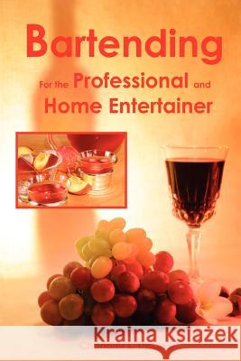 Bartending for the Professional and Home Entertainer Chandler L. Delove 9780976219811 American Book Company