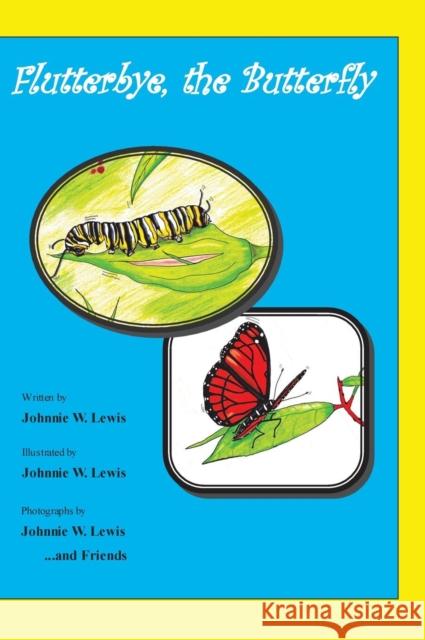 Flutterbye, the Butterfly Johnnie W. Lewis Johnnie W. Lewis 9780976255918 Franklin Wright Enterprises