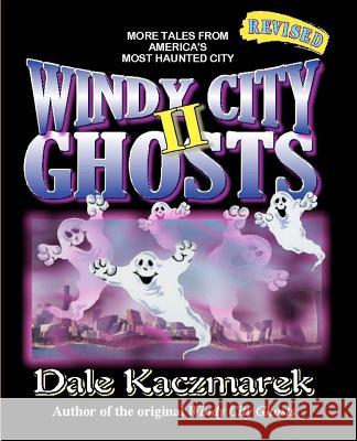 Windy City Ghosts II Dale D. Kaczmarek 9780976607212 Ghost Research Society